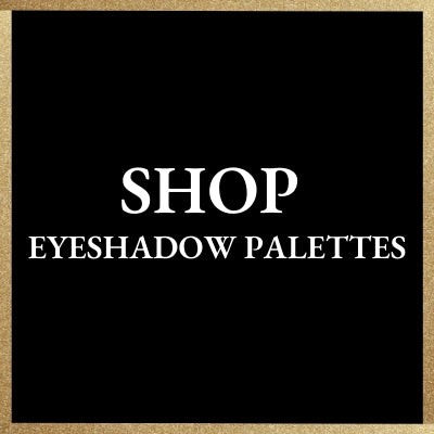 EYESHADOW PALETTES